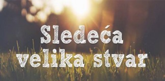 Sledeća velika stvar — sutra!